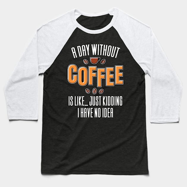 A Day Without Coffee Is Like Baseball T-Shirt by Aajos